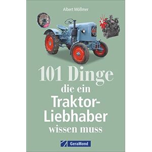 Mößmer, Albert 101 Dinge, die ein Traktor-Liebhaber wissen muss Mößmer, Albert 101 Dinge, die ein Traktor-Liebhaber wissen muss