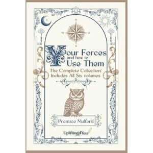 Mulford, Prentice Your Forces and How to Use Them The White Cross Library: The Complete Collection: Includes All Six Volumes. Mulford, Prentice Your Forces and How to Use Them The White Cross Library: The Complete Collection: Includes All Six Volumes.