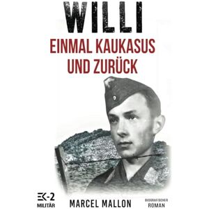 Mallon, Marcel Willi – Einmal Kaukasus und zurück: Ostfront und Kriegsgefangenschaft: Romanhafte Biografie eines ehemaligen MG-Schützen im 2. Weltkrieg (Deutsche Soldaten-Biografien) Mallon, Marcel Willi – Einmal Kaukasus und zurück: Ostfront und Kriegsgefangenschaft: Romanhafte Biografie eines ehemaligen MG-Schützen im 2. Weltkrieg (Deutsche Soldaten-Biografien)