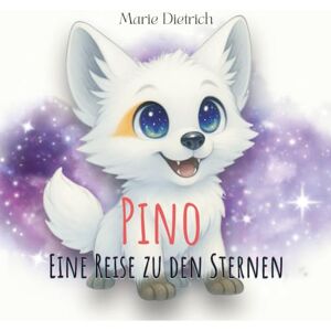 Dietrich, Marie Pino: Eine Reise zu den Sternen Dietrich, Marie Pino: Eine Reise zu den Sternen