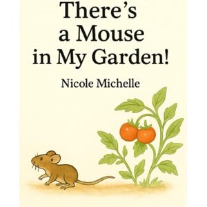 Michelle, Ms. Nicole There's a Mouse In My Garden Michelle, Ms. Nicole There's a Mouse In My Garden