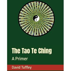 Tuffley, David The Tao Te Ching: A Primer (Comparative Religion: Primer Series) Tuffley, David The Tao Te Ching: A Primer (Comparative Religion: Primer Series)