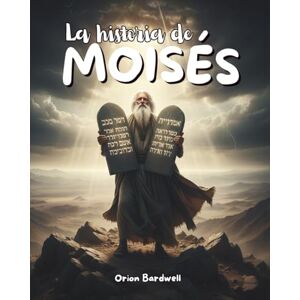 Orion LA HISTORIA DE MOISÉS: Un libro de cuentos bíblicos para niños sobre la fe, el coraje y los Diez Mandamientos Orion LA HISTORIA DE MOISÉS: Un libro de cuentos bíblicos para niños sobre la fe, el coraje y los Diez Mandamientos
