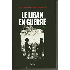 de Clerck, Dima Le Liban en guerre: 1975-1990 de Clerck, Dima Le Liban en guerre: 1975-1990