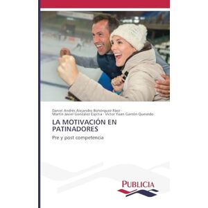Bohórquez Páez, Daniel Andrés Alejand LA MOTIVACIÓN EN PATINADORES: Pre y post competencia Bohórquez Páez, Daniel Andrés Alejand LA MOTIVACIÓN EN PATINADORES: Pre y post competencia