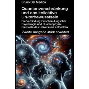 Del Medico, Bruno Quantenverschränkung und das kollektive Un-terbewusstsein. Zweite Ausgabe stark erweitert: Die Verbindung zwischen Jungscher Psychologie und ... Bruno Del Medico in deutscher Sprache. (TED)) Del Medico, Bruno Quantenverschränkung und das kollektive Un-terbewusstsein. Zweite Ausgabe stark erweitert: Die Verbindung zwischen Jungscher Psychologie und ... Bruno Del Medico in deutscher Sprache. (TED))