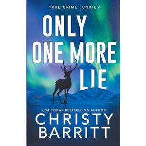 Barritt, Christy Only One More Lie: 9 (True Crime Junkies) Barritt, Christy Only One More Lie: 9 (True Crime Junkies)