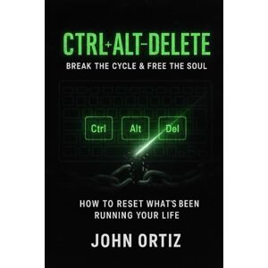 Ortiz, John CTRL ALT DELETE: How to Reset What’s Been Running Your Life Ortiz, John CTRL ALT DELETE: How to Reset What’s Been Running Your Life