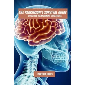 Jones, Cynthia The parkinson's survival guide: Effective management strategies Jones, Cynthia The parkinson's survival guide: Effective management strategies