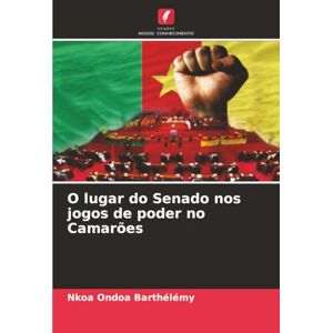 Barthélémy, Nkoa Ondoa O lugar do Senado nos jogos de poder no Camarões Barthélémy, Nkoa Ondoa O lugar do Senado nos jogos de poder no Camarões
