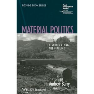 Barry, Andrew Material Politics: Disputes Along the Pipeline (RGS-IBG Book Series) Barry, Andrew Material Politics: Disputes Along the Pipeline (RGS-IBG Book Series)