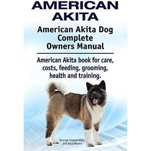 Hoppendale, George American Akita. American Akita Dog Complete Owners Manual. American Akita book for care, costs, feeding, grooming, health and training. Hoppendale, George American Akita. American Akita Dog Complete Owners Manual. American Akita book for care, costs, feeding, grooming, health and training.