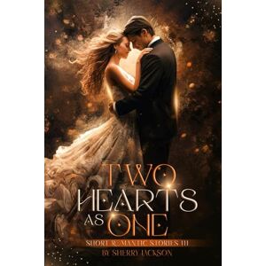Jackson TWO HEARTS AS ONE: SHORT ROMANTIC STORIES III Jackson TWO HEARTS AS ONE: SHORT ROMANTIC STORIES III