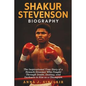 J. SINCLAIR, ANNA SHAKUR STEVENSON BIOGRAPHY: The Inspirational True Story of a Newark Dreamer Who Fought Through Doubt, Destiny, and Darkness to Rise as a Champion J. SINCLAIR, ANNA SHAKUR STEVENSON BIOGRAPHY: The Inspirational True Story of a Newark Dreamer Who Fought Through Doubt, Destiny, and Darkness to Rise as a Champion