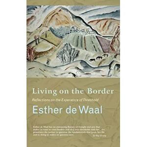 Waal, Esther de Living on the Border: Reflections on the Experience of Threshold Waal, Esther de Living on the Border: Reflections on the Experience of Threshold