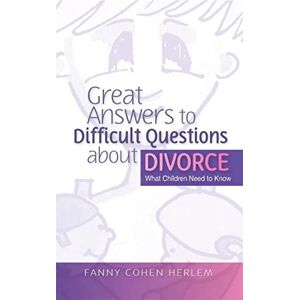Fanny Cohen Herlem Great Answers to Difficult Questions about Divorce: What Children Need to Know Fanny Cohen Herlem Great Answers to Difficult Questions about Divorce: What Children Need to Know
