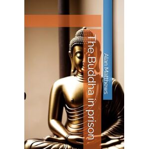 Matthews, Alan The Buddha in prison Matthews, Alan The Buddha in prison