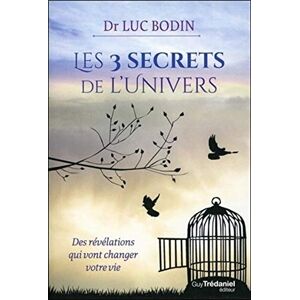 Bodin, Luc Les 3 secrets de l'Univers: Des révélations qui vont changer votre vie Bodin, Luc Les 3 secrets de l'Univers: Des révélations qui vont changer votre vie