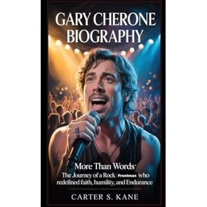 Kane, Carter S. GARY CHERONE BIOGRAPHY: More Than Words: The Journey of a Rock Frontman Who Redefined Faith, Humility, and Endurance Kane, Carter S. GARY CHERONE BIOGRAPHY: More Than Words: The Journey of a Rock Frontman Who Redefined Faith, Humility, and Endurance