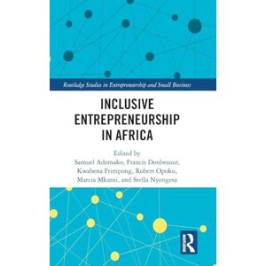 Inclusive Entrepreneurship in Africa (Routledge Studies in Entrepreneurship and Small Business) Inclusive Entrepreneurship in Africa (Routledge Studies in Entrepreneurship and Small Business)