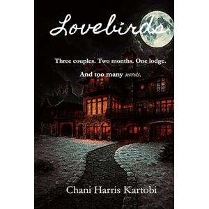 Kartobi, Chelsea-Nicole Harris Lovebirds: Three couples. Two months. One lodge. And too many secrets. (Lovebirds Trilogy) Kartobi, Chelsea-Nicole Harris Lovebirds: Three couples. Two months. One lodge. And too many secrets. (Lovebirds Trilogy)