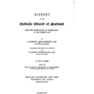 Bellesheim, Alphons History of the Catholic Church of Scotland from the Introduction of Christianity to the Present Day Bellesheim, Alphons History of the Catholic Church of Scotland from the Introduction of Christianity to the Present Day