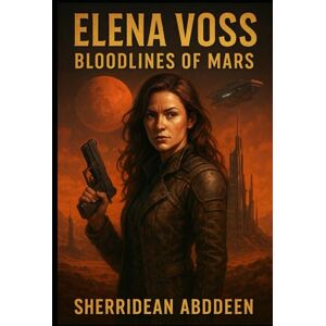 Abddeen, Sherridean Ann-Marie Elena VOSS: Bloodlines of Mars Abddeen, Sherridean Ann-Marie Elena VOSS: Bloodlines of Mars