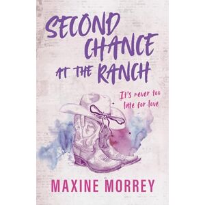 Morrey, Maxine Second Chance At The Ranch: The second-chance small-town cowboy rom-com for fans of Elsie Silver and Emma Lucy! Morrey, Maxine Second Chance At The Ranch: The second-chance small-town cowboy rom-com for fans of Elsie Silver and Emma Lucy!