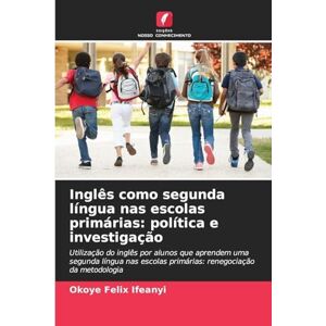 Ifeanyi, Okoye Felix Inglês como segunda língua nas escolas primárias: política e investigação Ifeanyi, Okoye Felix Inglês como segunda língua nas escolas primárias: política e investigação