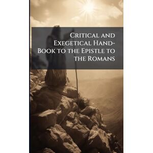TBD Critical and Exegetical Hand-Book to the Epistle to the Romans TBD Critical and Exegetical Hand-Book to the Epistle to the Romans