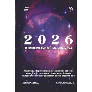 Astral, Adriana Almanaque Espiritual 2026: O Primeiro Ano de Uma Vida Nova, Mapa Energético 2026: Previsões Astrológicas, Ferramentas Espirituais e Rotinas de Alinhamento para o Ano Novo Astral, Adriana Almanaque Espiritual 2026: O Primeiro Ano de Uma Vida Nova, Mapa Energético 2026: Previsões Astrológicas, Ferramentas Espirituais e Rotinas de Alinhamento para o Ano Novo