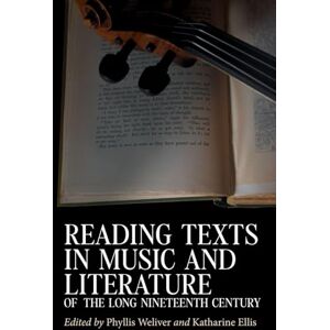 Reading Texts in Music and Literature of the Long Nineteenth Century Reading Texts in Music and Literature of the Long Nineteenth Century