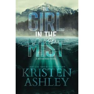 Ashley, Kristen The Girl in the Mist: A Misted Pines Novel (Misted Pines Series) Ashley, Kristen The Girl in the Mist: A Misted Pines Novel (Misted Pines Series)
