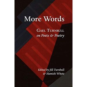 Turnbull, Gael More Words: Gael Turnbull on Poets and Poetry: Gael Turnbull on Poets & Poetry Turnbull, Gael More Words: Gael Turnbull on Poets and Poetry: Gael Turnbull on Poets & Poetry