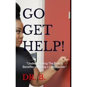 B., DR. GO GET HELP!: “Understanding The Role & Benefits of Hiring a Ghostwriter” (Aspiring Authors) B., DR. GO GET HELP!: “Understanding The Role & Benefits of Hiring a Ghostwriter” (Aspiring Authors)