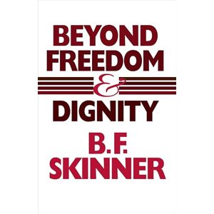 Skinner, B. F. Beyond Freedom and Dignity (Hackett Classics) Skinner, B. F. Beyond Freedom and Dignity (Hackett Classics)
