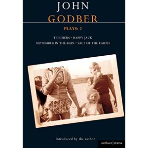 Godber, John Godber Plays: 2: Teechers; Happy Jack; September In The Rain; Salt Of The Earth Godber, John Godber Plays: 2: Teechers; Happy Jack; September In The Rain; Salt Of The Earth