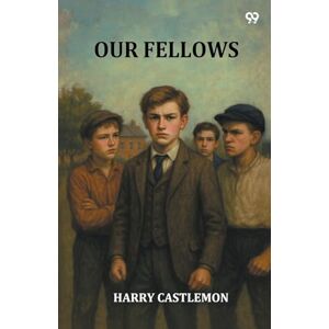 Castlemon, Harry Our FellowsOr, Skirmishes With The Swamp Dragoons (Edition1) Castlemon, Harry Our FellowsOr, Skirmishes With The Swamp Dragoons (Edition1)