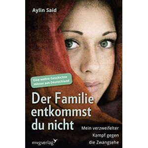 Said, Aylin Der Familie entkommst du nicht: Mein verzweifelter Kampf gegen die Zwangsehe Eine wahre Geschichte mitten aus Deutschland Said, Aylin Der Familie entkommst du nicht: Mein verzweifelter Kampf gegen die Zwangsehe Eine wahre Geschichte mitten aus Deutschland