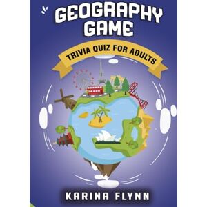 Flynn, Karina Geography Game: Trivia Book for Adults with 350 Multiple Choice Questions. Great Quiz and Ultimate Gift for Kids and Seniors. (Trivia Quiz) Flynn, Karina Geography Game: Trivia Book for Adults with 350 Multiple Choice Questions. Great Quiz and Ultimate Gift for Kids and Seniors. (Trivia Quiz)