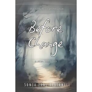 Foos Brothwell, Sonja Before Change: Understanding the Breaking Point: 1 (Allowing Series) Foos Brothwell, Sonja Before Change: Understanding the Breaking Point: 1 (Allowing Series)