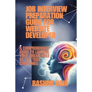 Nair, Rashmi Job Interview Preparation Guide for Website Developer: A Comprehensive Guide to Landing Your Dream Role at Top Tech Companies (Marvelous Careers) Nair, Rashmi Job Interview Preparation Guide for Website Developer: A Comprehensive Guide to Landing Your Dream Role at Top Tech Companies (Marvelous Careers)