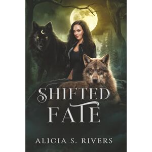 Rivers, Alicia S. Shifted Fate (Broken Luna Series) Rivers, Alicia S. Shifted Fate (Broken Luna Series)