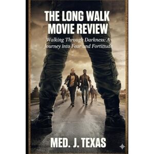 Texas, Med J the Long Walk movie review: Walking Through Darkness: A Journey into Fear and Fortitude” Texas, Med J the Long Walk movie review: Walking Through Darkness: A Journey into Fear and Fortitude”