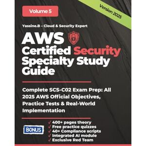 boutlija, Yassine AWS Certified Security Specialty Study Guide: Complete SCS-C02 Exam Prep: All 2025 AWS Official Objectives, Practice Tests & Real-World Implementation ... Architecture, Security, DevOps & AI) boutlija, Yassine AWS Certified Security Specialty Study Guide: Complete SCS-C02 Exam Prep: All 2025 AWS Official Objectives, Practice Tests & Real-World Implementation ... Architecture, Security, DevOps & AI)