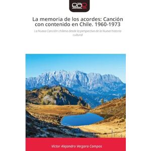 Vergara Campos, Víctor Alejandro La memoria de los acordes: Canción con contenido en Chile. 1960-1973 Vergara Campos, Víctor Alejandro La memoria de los acordes: Canción con contenido en Chile. 1960-1973