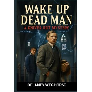 WEGHORST, DELANEY Wake Up Dead Man: A Knives Out Mystery: Daniel Craig Stars as Benoit Blanc in a Twisted Murder Mystery Where Faith, Logic, and the Impossible Collide WEGHORST, DELANEY Wake Up Dead Man: A Knives Out Mystery: Daniel Craig Stars as Benoit Blanc in a Twisted Murder Mystery Where Faith, Logic, and the Impossible Collide