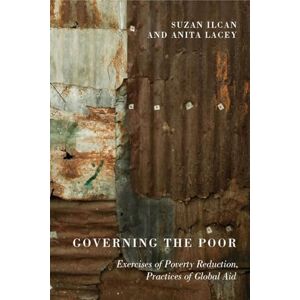 Ilcan, Suzan Governing the Poor: Exercises of Poverty Reduction, Practices of Global Aid Ilcan, Suzan Governing the Poor: Exercises of Poverty Reduction, Practices of Global Aid