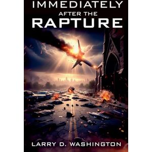 Washington, Larry D Immediately After The Rapture Washington, Larry D Immediately After The Rapture