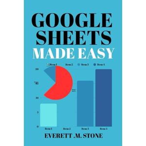 .M. STONE, EVERETT GOOGLE SHEETS MADE EASY: A Beginner's & Senior's Manual To Organizing, Budgeting, And Simplifying Tasks With Easy-To-Follow Instructions .M. STONE, EVERETT GOOGLE SHEETS MADE EASY: A Beginner's & Senior's Manual To Organizing, Budgeting, And Simplifying Tasks With Easy-To-Follow Instructions